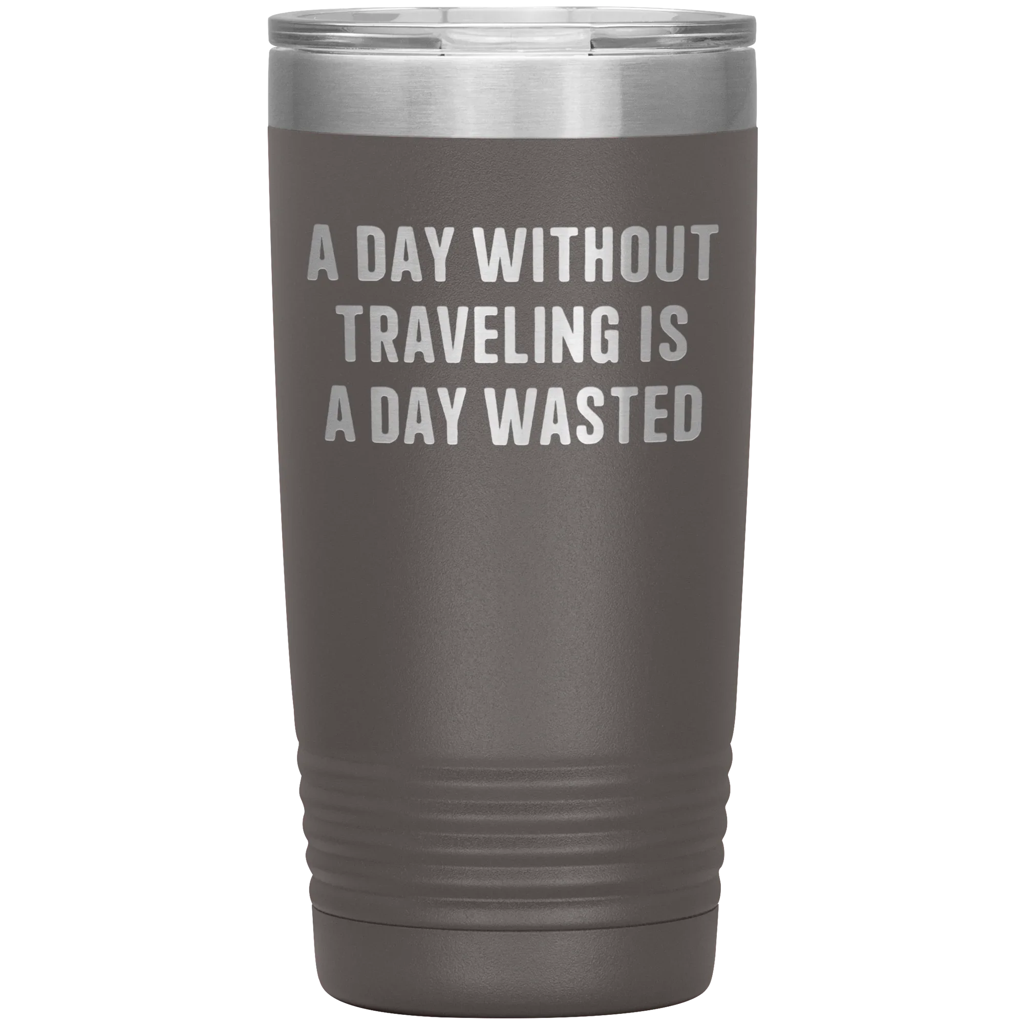 A Day Without Traveling Is a Day Wasted - Stainless Steel Insulated Travel Tumbler – Vacuum-Sealed, Double-Walled, BPA-Free, Laser Etched\
