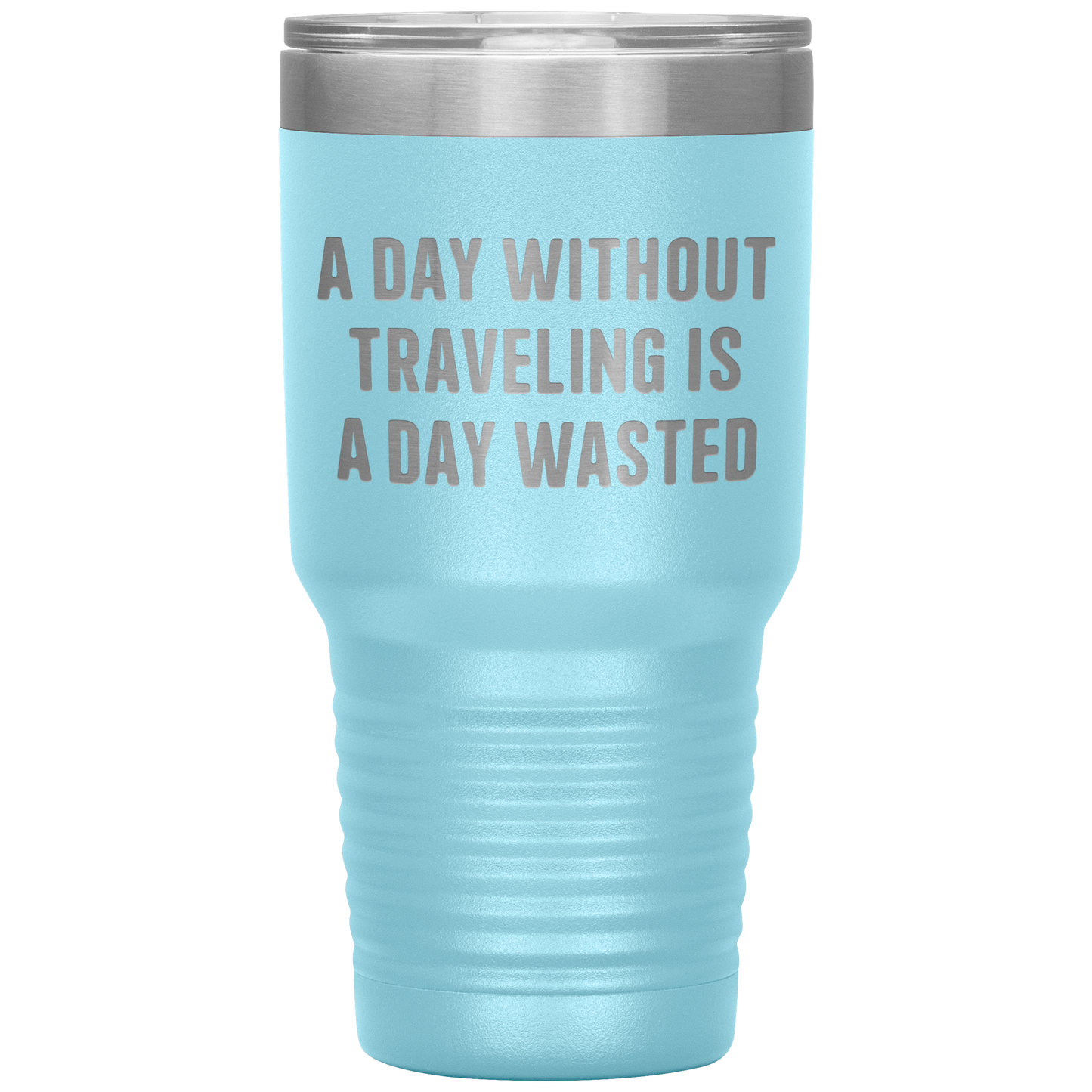 A_Day_Without_Traveling_Is_a_Day_Wasted__30oz_Tumbler_LtBlue_Mockup.png