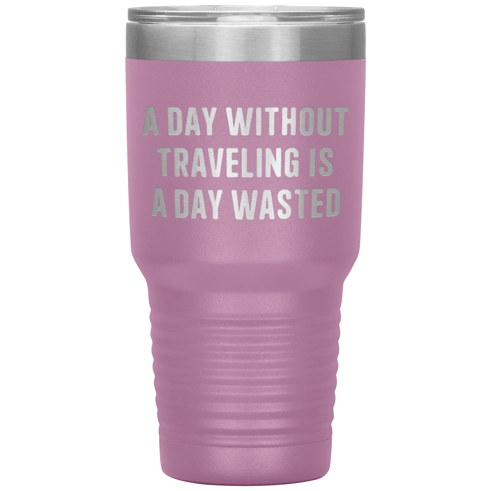 A Day Without Traveling Is a Day Wasted - Stainless Steel Insulated Travel Tumbler – Vacuum-Sealed, Double-Walled, BPA-Free, Laser Etched\