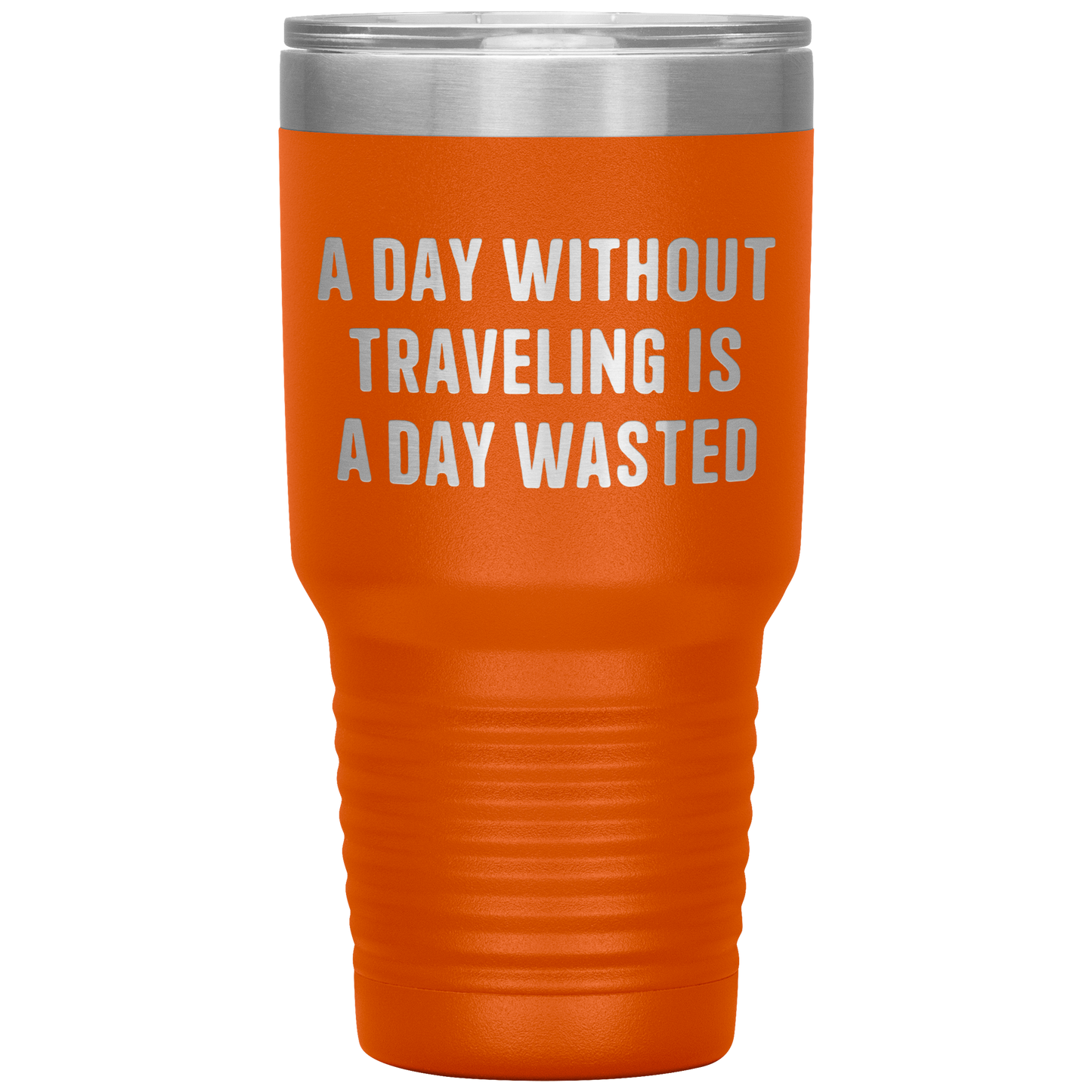 A_Day_Without_Traveling_Is_a_Day_Wasted__30oz_Tumbler_Orange_Mockup.png