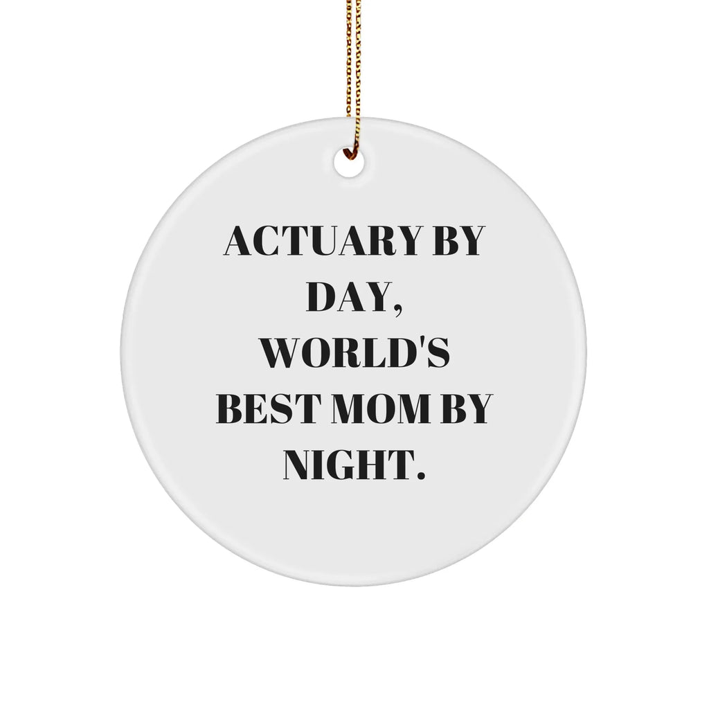 Actuary Gifts, Funny Circle Ornament, 'Actuary By Day, World's Best Mom By Night.,' Christmas Unique Gifts from Mom to Actuary