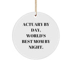 Actuary Gifts, Funny Circle Ornament, 'Actuary By Day, World's Best Mom By Night.,' Christmas Unique Gifts from Mom to Actuary