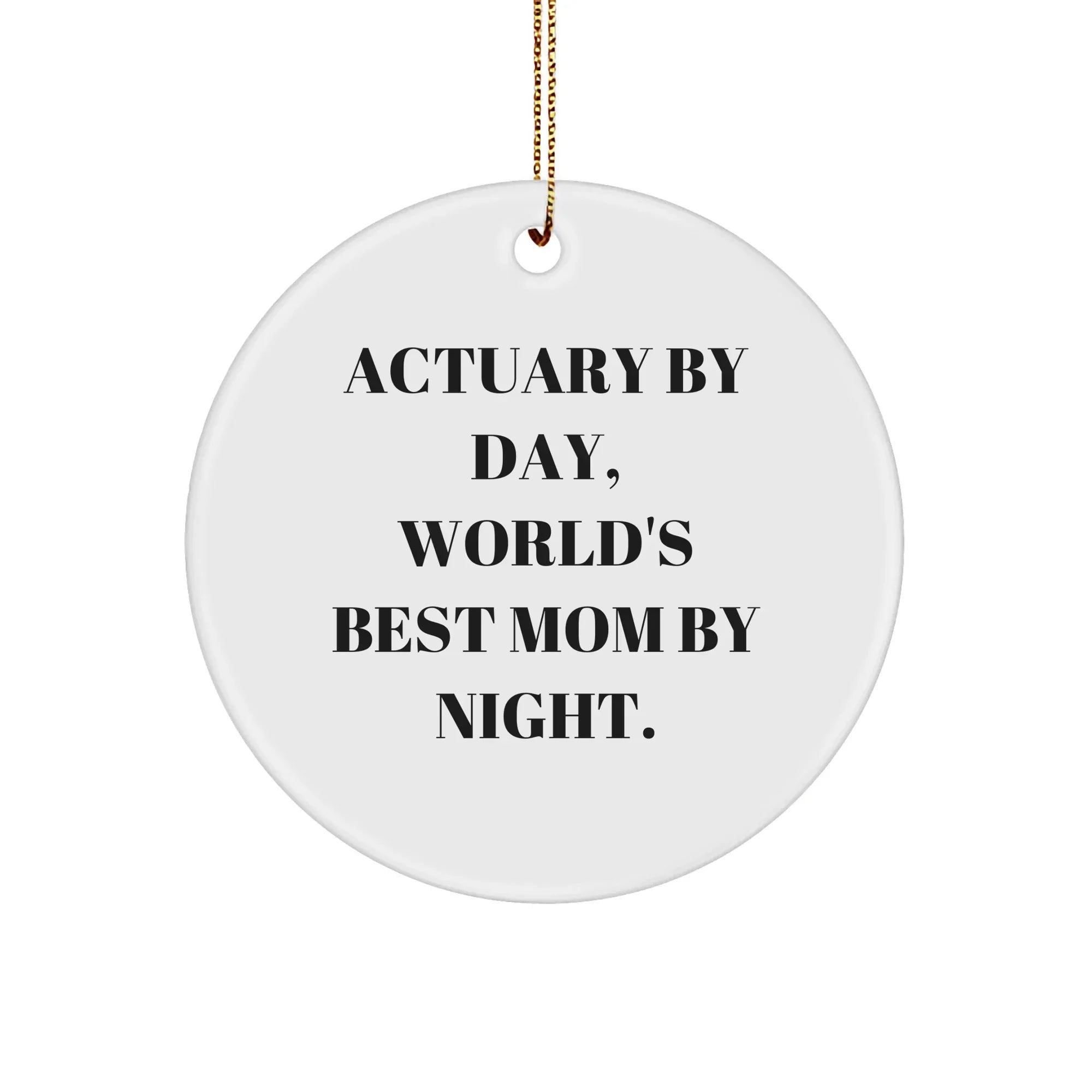 Actuary Gifts, Funny Circle Ornament, 'Actuary By Day, World's Best Mom By Night.,' Christmas Unique Gifts from Mom to Actuary