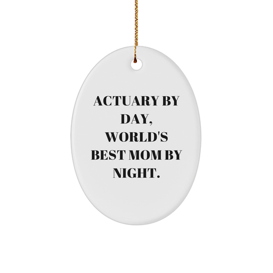 Actuary Gifts, Oval Ornament, Funny Quote, Christmas Unique Gifts from Mom to Actuary