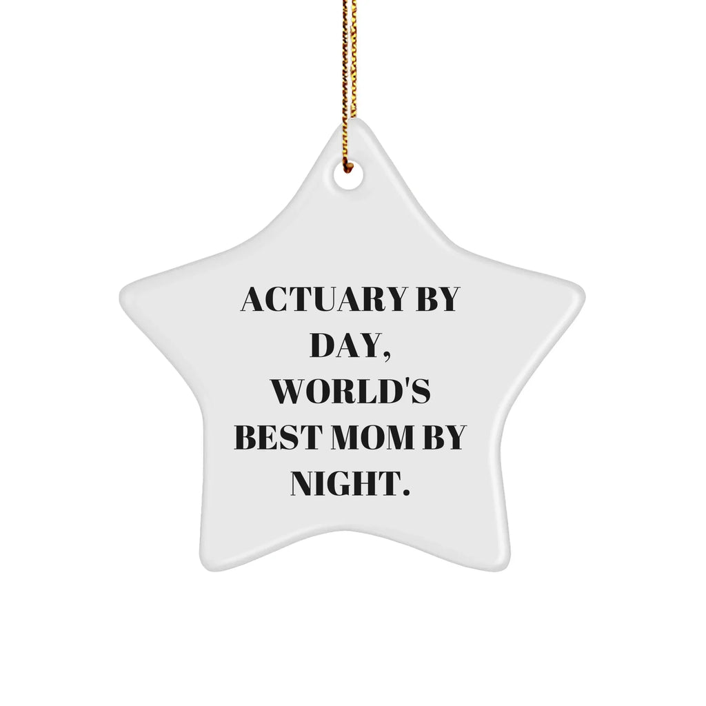 Actuary Gifts, Star Ornament, Funny Quote, Christmas Unique Gifts from Mom, Gifts for Actuary