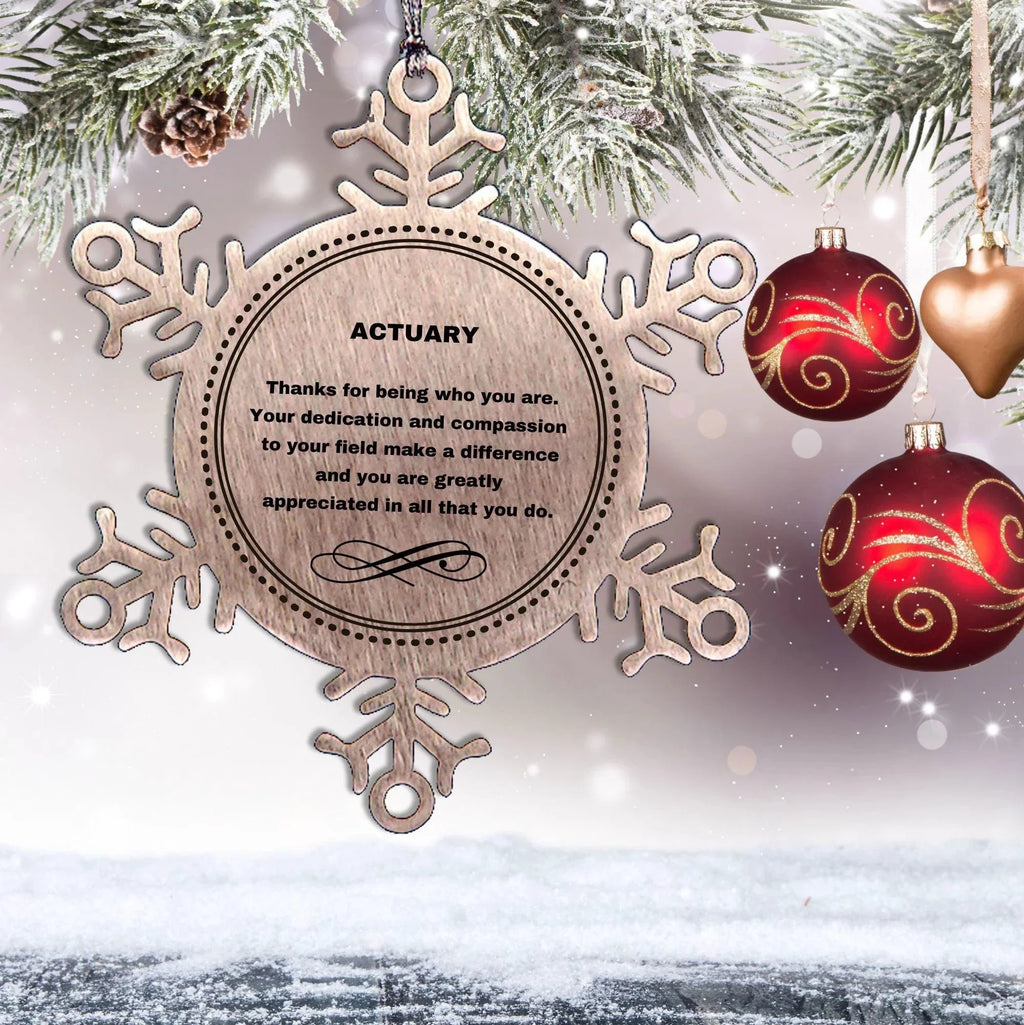 Actuary Snowflake Ornament - Thanks for being who you are - Birthday Christmas Tree Gifts Coworkers Colleague Boss