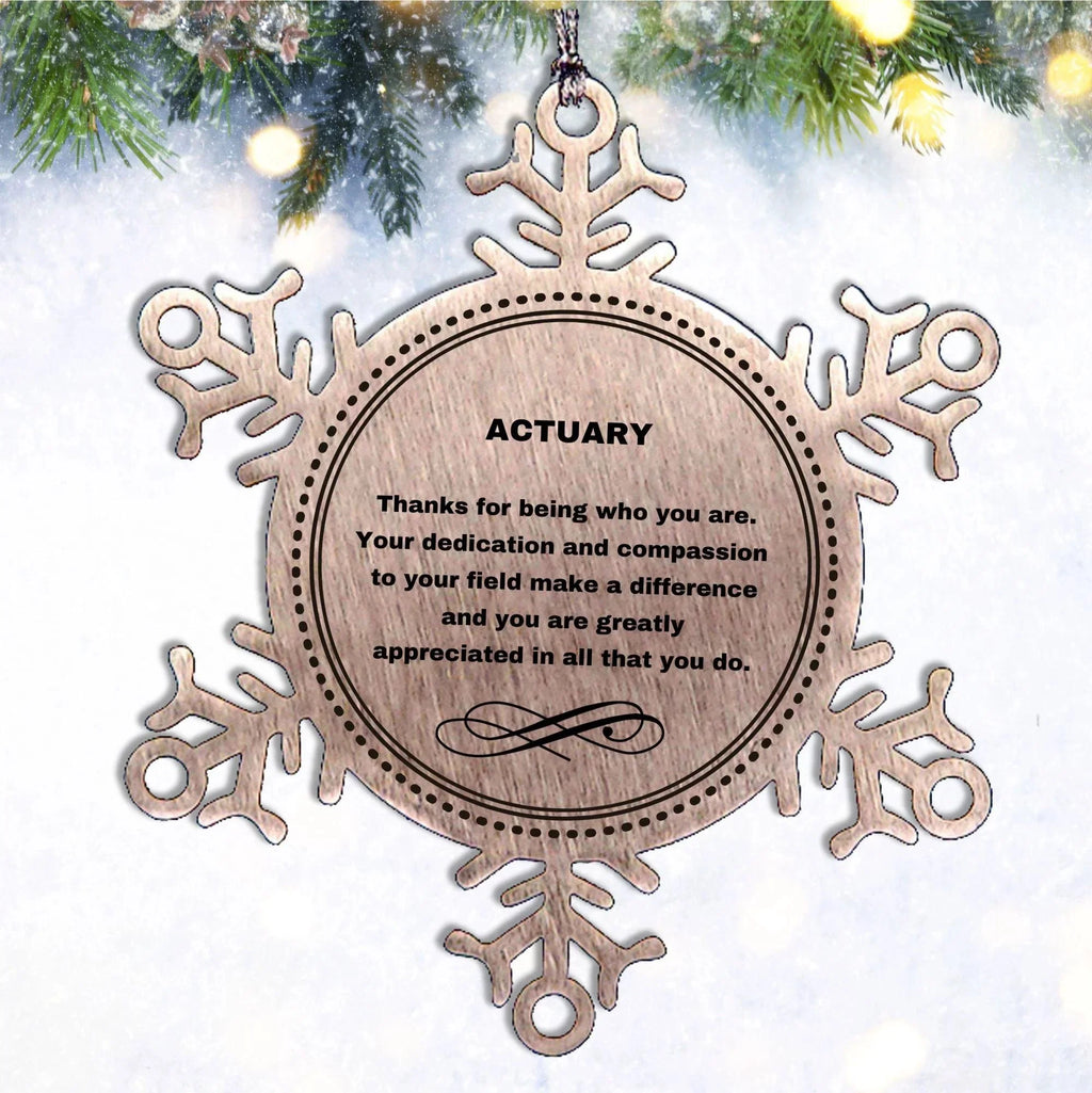 Actuary Snowflake Ornament - Thanks for being who you are - Birthday Christmas Tree Gifts Coworkers Colleague Boss