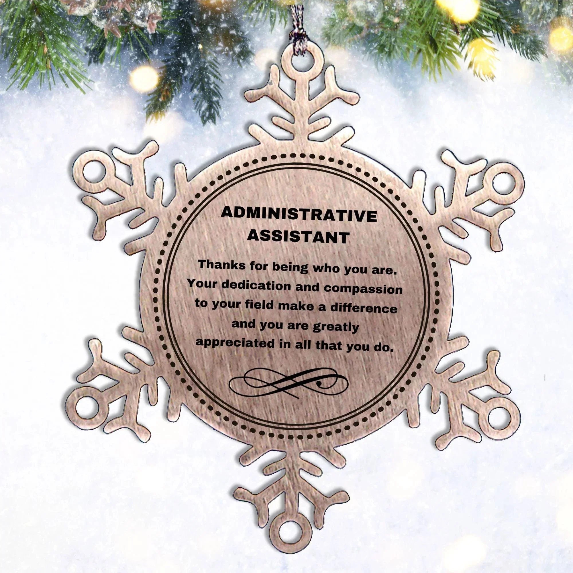 Administrative Assistant Snowflake Ornament - Thanks for being who you are - Birthday Christmas Tree Gifts Coworkers Colleague Boss