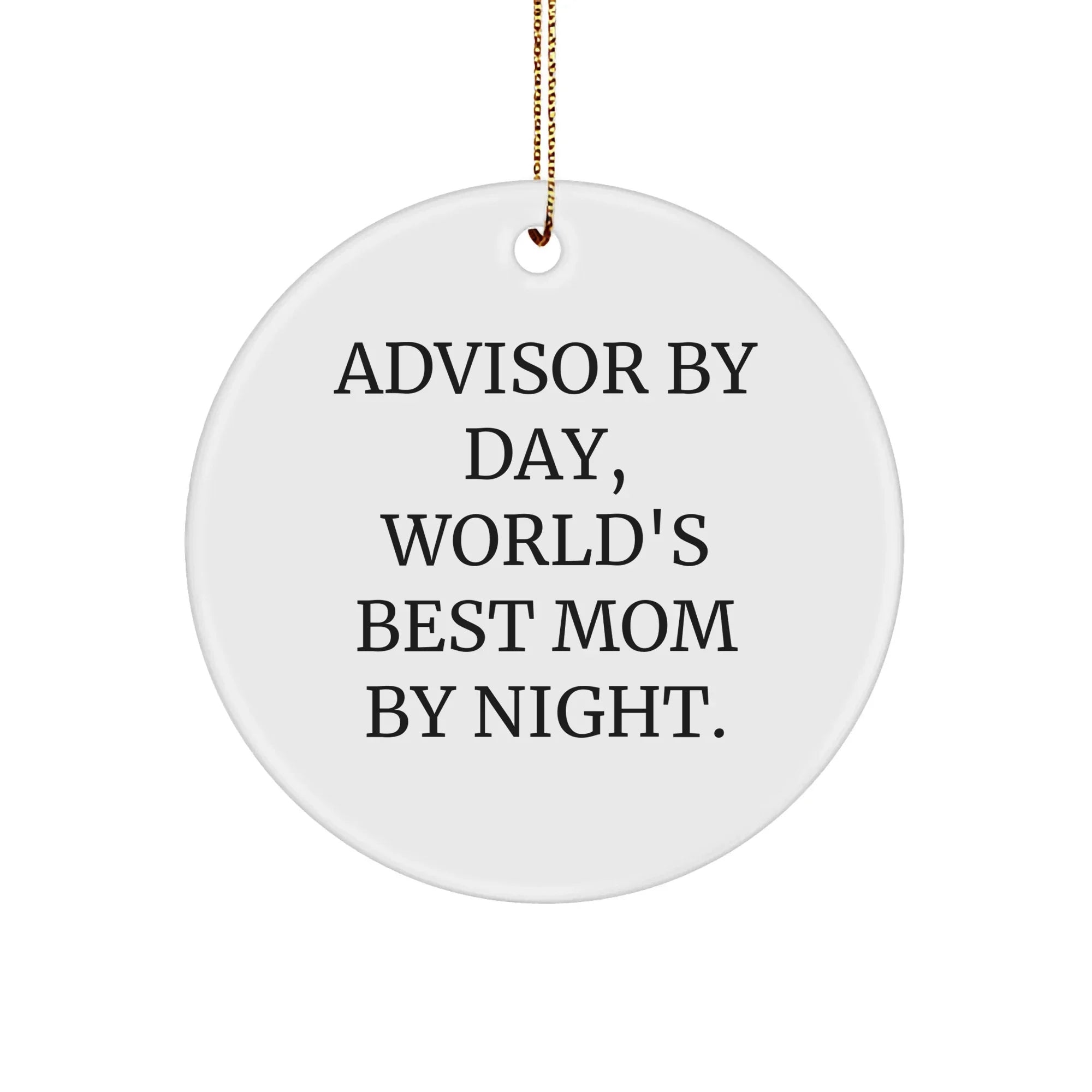 Advisor Gifts from Friends and Family - 'Advisor By Day, World's Best Mom By Night.' Christmas Circle Ornament, White