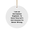 Aerospace Engineer Circle Ornament Gifts from Friends to Aerospace Engineer, 'I Am An Aerospace Engineer. To Save Time Let's Just Assume I'm Never Wrong.' Funny Christmas Unique Gift