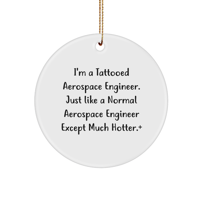 Aerospace Engineer Gifts for Men, Funny Circle Ornament from Friends for Christmas, 'I'm A Tattooed Aerospace Engineer' Quote