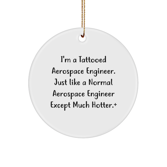 Aerospace Engineer Gifts for Men, Funny Circle Ornament from Friends for Christmas, 'I'm A Tattooed Aerospace Engineer' Quote