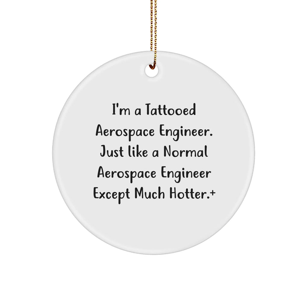 Aerospace Engineer Gifts for Men, Funny Circle Ornament from Friends for Christmas, 'I'm A Tattooed Aerospace Engineer' Quote