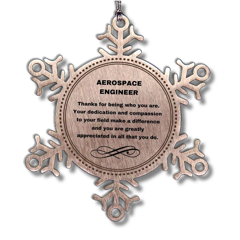 Aerospace Engineer Snowflake Ornament - Thanks for being who you are - Birthday Christmas Tree Gifts Coworkers Colleague Boss