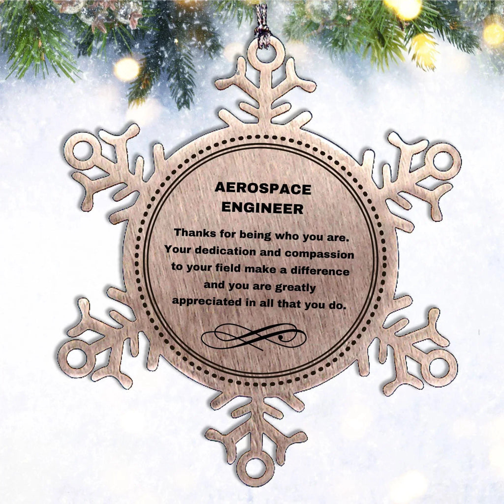 Aerospace Engineer Snowflake Ornament - Thanks for being who you are - Birthday Christmas Tree Gifts Coworkers Colleague Boss