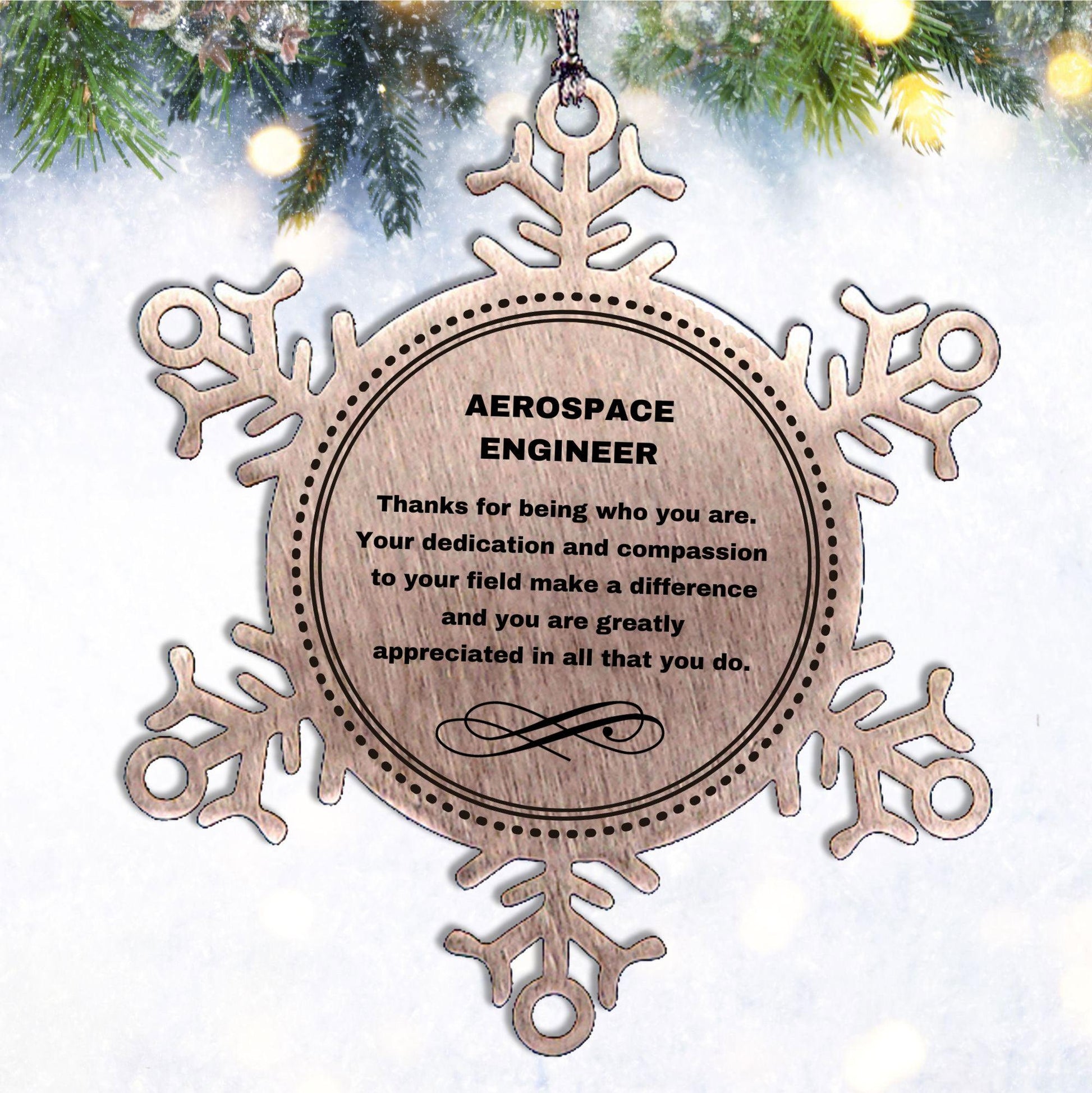 Aerospace Engineer Snowflake Ornament - Thanks for being who you are - Birthday Christmas Tree Gifts Coworkers Colleague Boss