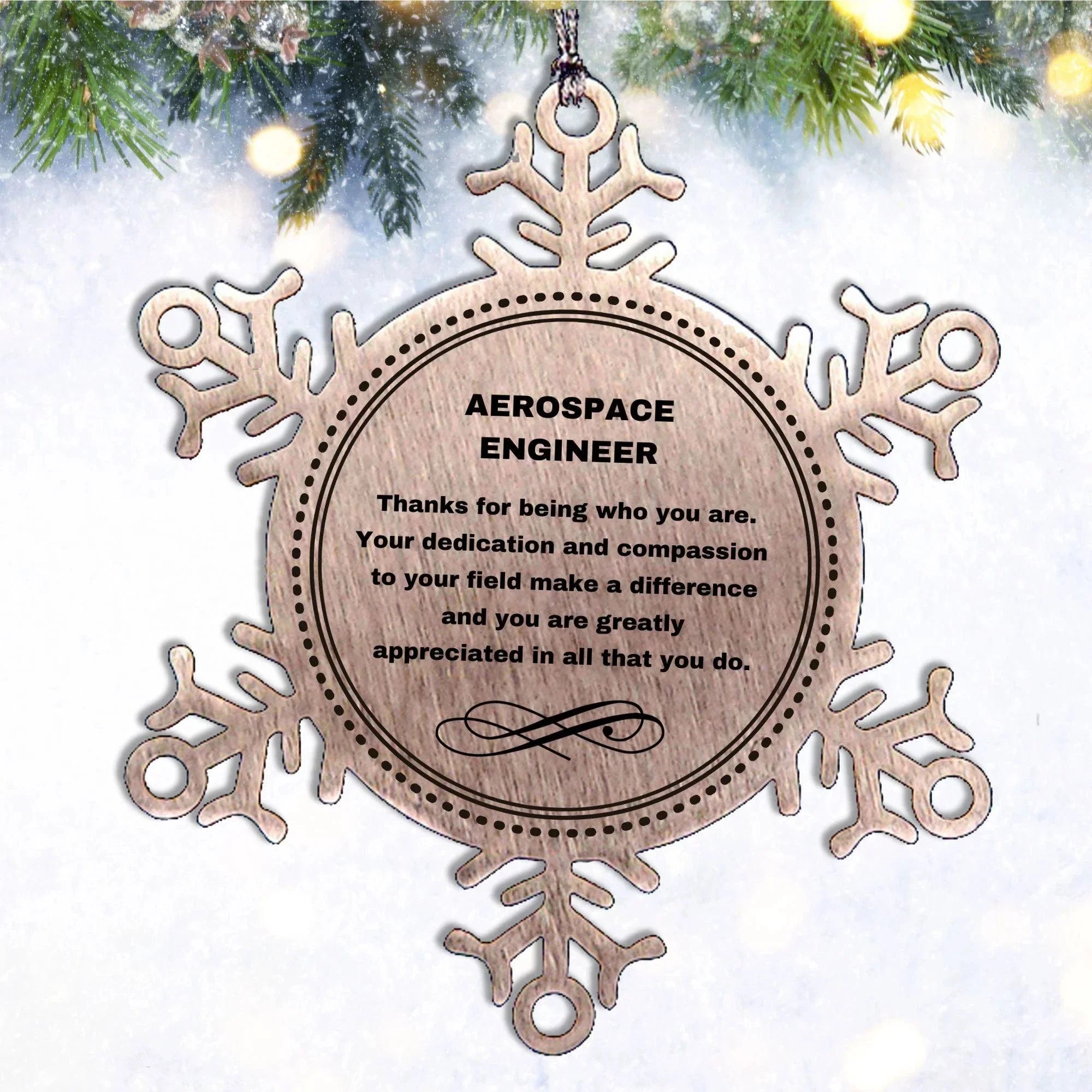 Aerospace Engineer Snowflake Ornament - Thanks for being who you are - Birthday Christmas Tree Gifts Coworkers Colleague Boss