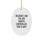 Air Traffic Controller Gifts, Because I Am The Air Traffic Controller. That's Why., Oval Ornament for Christmas, Gifts from Family to Air Traffic Controller
