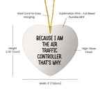 Air Traffic Controller Gifts, Funny Heart Ornament Because I Am The Air Traffic Controller. That's Why., Christmas Unique Gifts from Men to Air Traffic Controller
