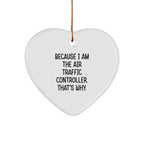 Air Traffic Controller Gifts, Funny Heart Ornament Because I Am The Air Traffic Controller. That's Why., Christmas Unique Gifts from Men to Air Traffic Controller