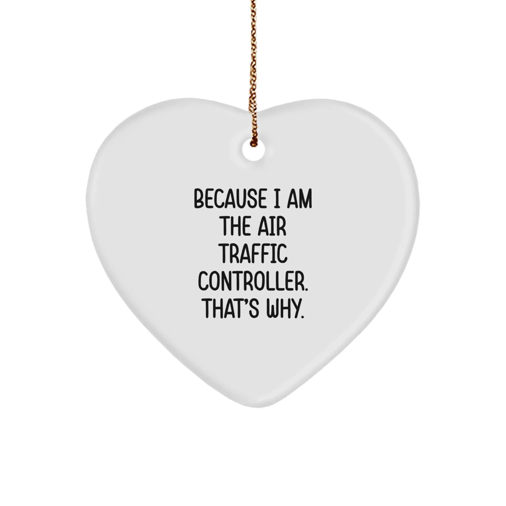 Air Traffic Controller Gifts, Funny Heart Ornament Because I Am The Air Traffic Controller. That's Why., Christmas Unique Gifts from Men to Air Traffic Controller