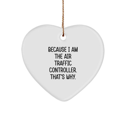 Air Traffic Controller Gifts, Funny Heart Ornament Because I Am The Air Traffic Controller. That's Why., Christmas Unique Gifts from Men to Air Traffic Controller