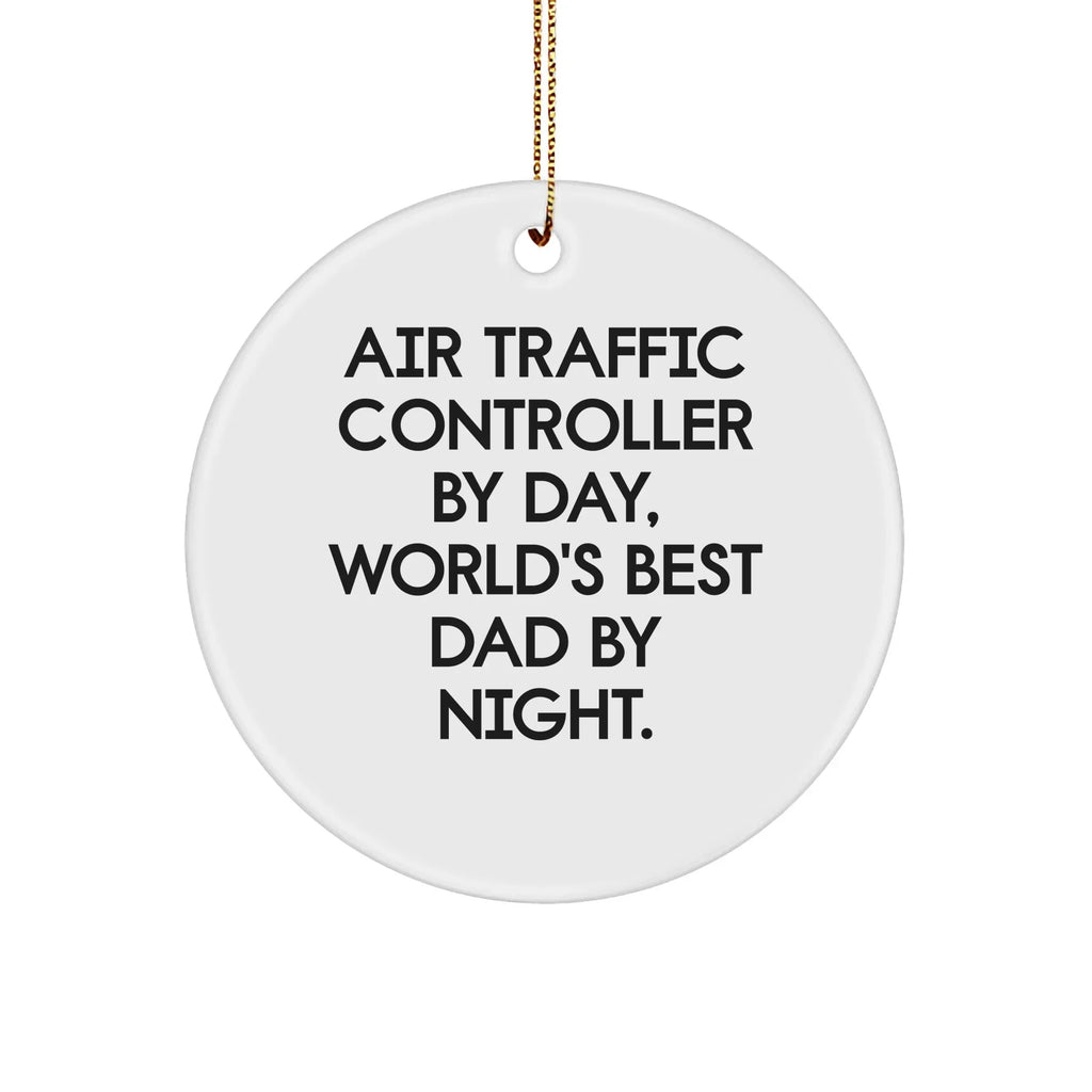 Air Traffic Controller Gifts, Funny Quote Circle Ornament, Christmas Unique Gifts for Men, Gifts from Dad, Air Traffic Controller By Day, World's Best Dad By Night.