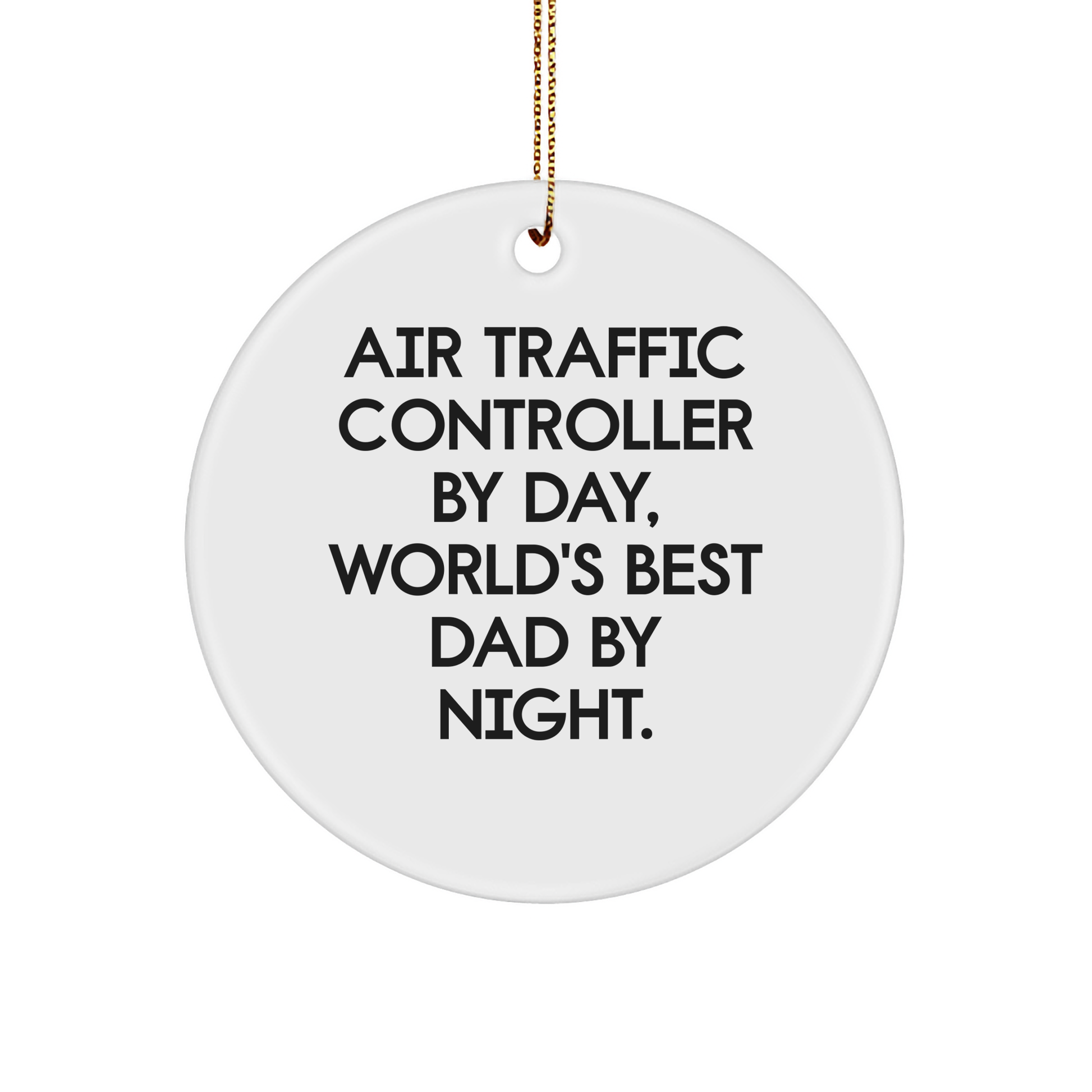 Air Traffic Controller Gifts, Funny Quote Circle Ornament, Christmas Unique Gifts for Men, Gifts from Dad, Air Traffic Controller By Day, World's Best Dad By Night.