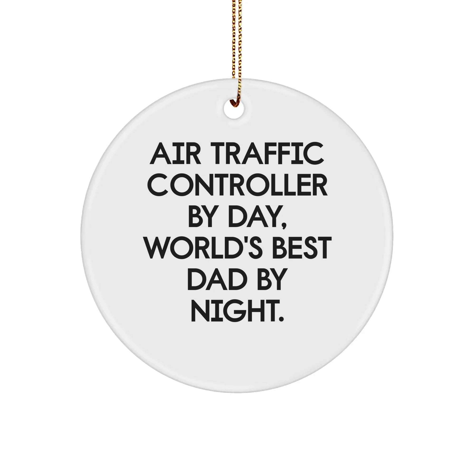 Air Traffic Controller Gifts, Funny Quote Circle Ornament, Christmas Unique Gifts for Men, Gifts from Dad, Air Traffic Controller By Day, World's Best Dad By Night.