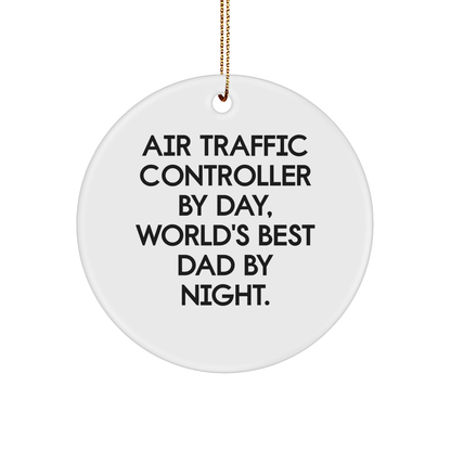 Air Traffic Controller Gifts, Funny Quote Circle Ornament, Christmas Unique Gifts for Men, Gifts from Dad, Air Traffic Controller By Day, World's Best Dad By Night.