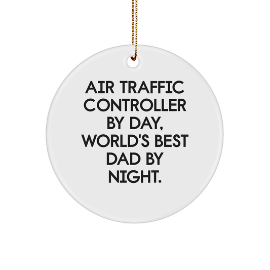 Air Traffic Controller Gifts, Funny Quote Circle Ornament, Christmas Unique Gifts for Men, Gifts from Dad, Air Traffic Controller By Day, World's Best Dad By Night.