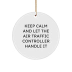 Air Traffic Controller Gifts, Funny Quote Ornament, Keep Calm and Let Handle It, Christmas Circle Ornament for Men or Women, Unique Air Traffic Controller Present from Friends or Family