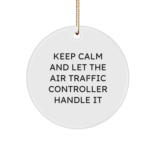 Air Traffic Controller Gifts, Funny Quote Ornament, Keep Calm and Let Handle It, Christmas Circle Ornament for Men or Women, Unique Air Traffic Controller Present from Friends or Family - Image 1