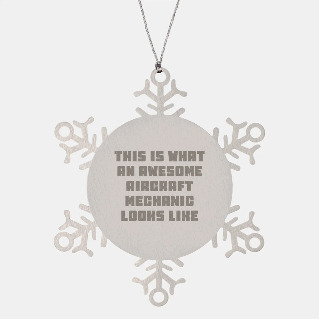 Aircraft Mechanic Gifts: Funny Snowflake Ornament for Aircraft Mechanic, Unique Christmas Unique Gifts from Men to Friends, Inspirational Quote: 'This Is What An Awesome Aircraft Mechanic Looks Like'