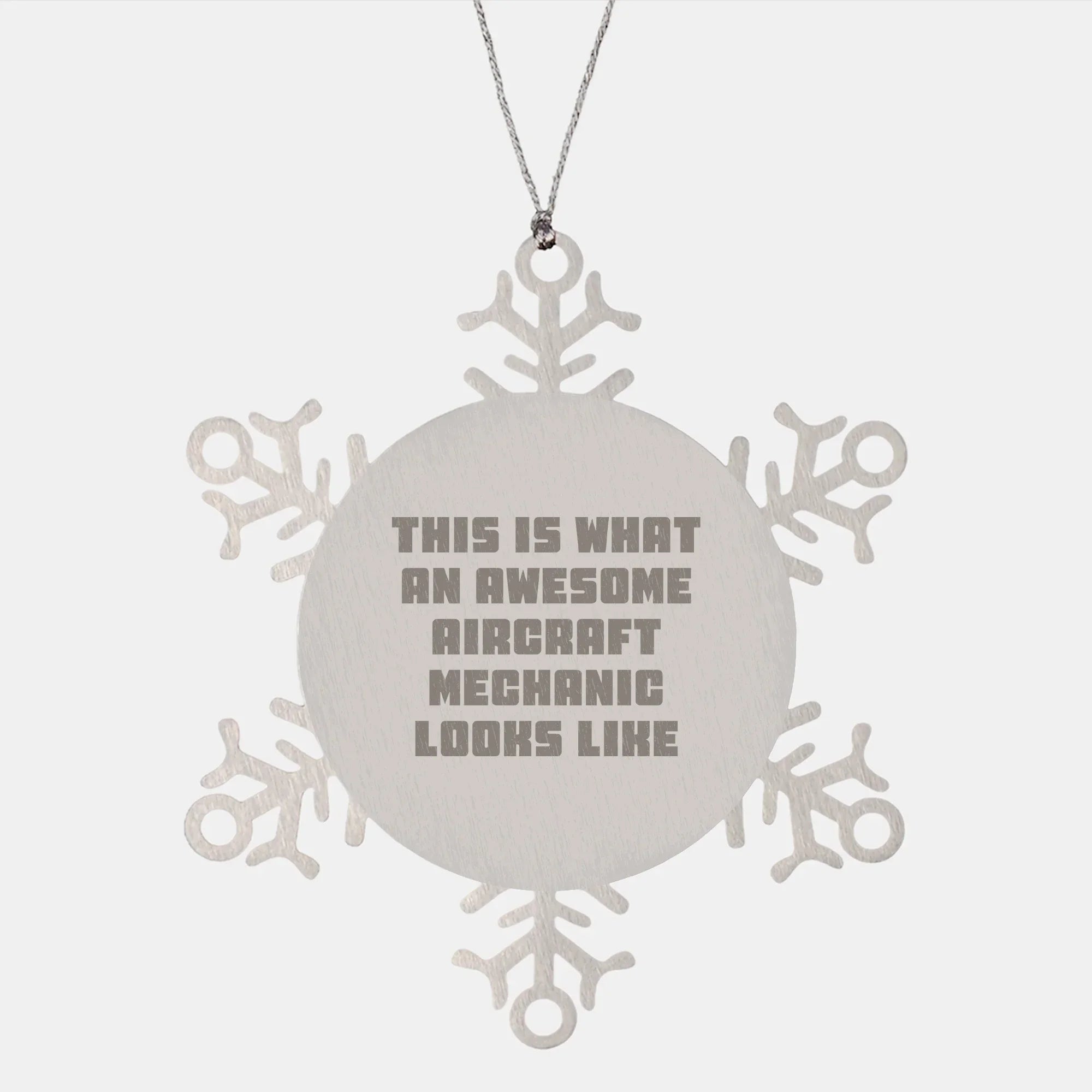 Aircraft Mechanic Gifts: Funny Snowflake Ornament for Aircraft Mechanic, Unique Christmas Unique Gifts from Men to Friends, Inspirational Quote: 'This Is What An Awesome Aircraft Mechanic Looks Like'