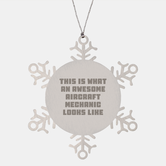 Aircraft Mechanic Gifts: Funny Snowflake Ornament for Aircraft Mechanic, Unique Christmas Unique Gifts from Men to Friends, Inspirational Quote: 'This Is What An Awesome Aircraft Mechanic Looks Like'