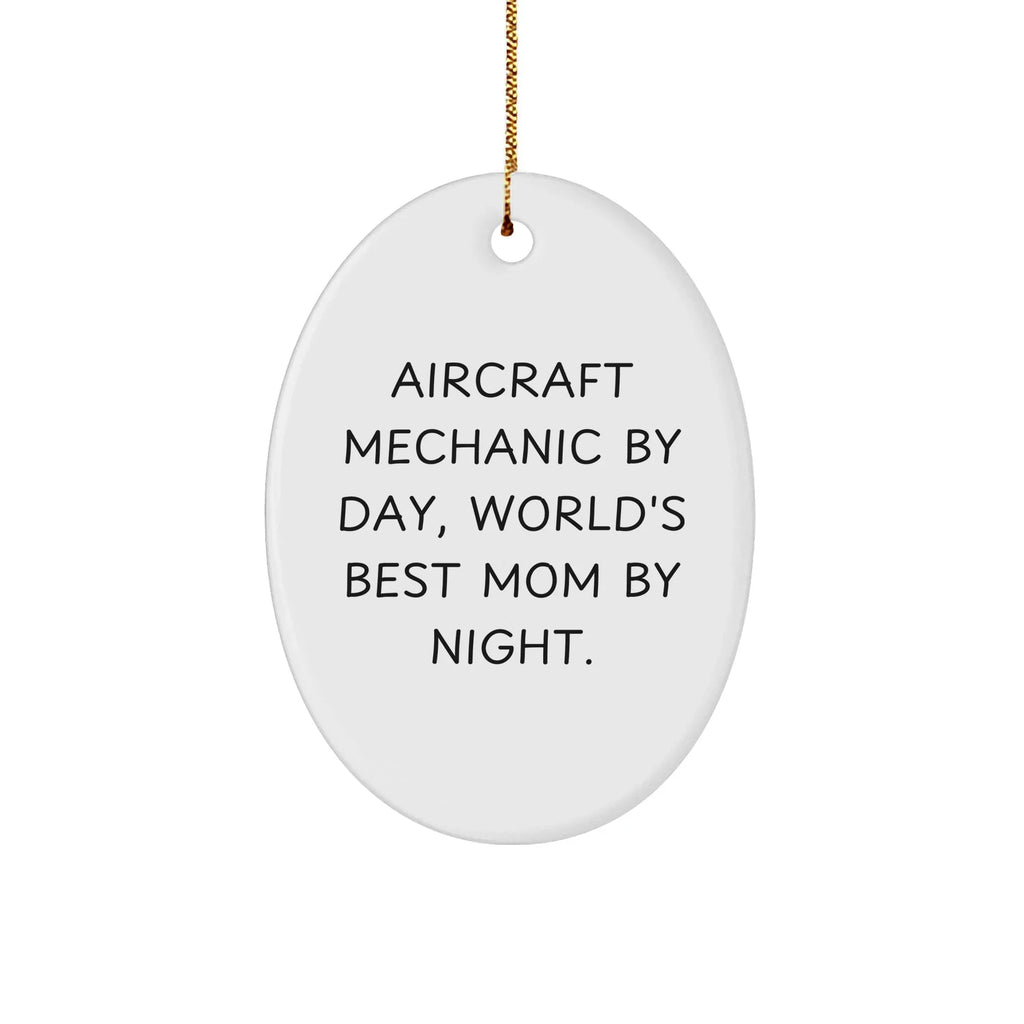 Aircraft Mechanic Oval Ornament Gifts from Men for Christmas Unique Gifts with Funny Quote, 'Aircraft Mechanic By Day, World's Best Mom By Night.'