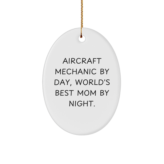 Aircraft Mechanic Oval Ornament Gifts from Men for Christmas Unique Gifts with Funny Quote, 'Aircraft Mechanic By Day, World's Best Mom By Night.'