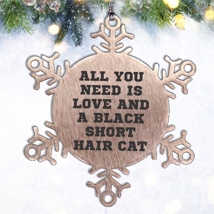 All You Need is Love and a Black Short Hair Cat Snowflake Ornament Gifts from Family Friends Coworkers to Black Short Hair Cat Lovers at Christmas Time