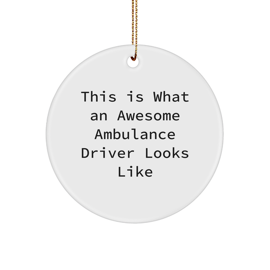 Ambulance Driver Gifts | This Is What An Awesome Ambulance Driver Looks Like | Circle Ornament, Funny Quote, Christmas Unique Gifts from Friends to Ambulance Drivers