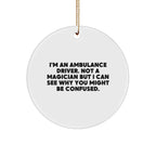 Ambulance Driver Gifts from Friends, Christmas Unique Ambulance Driver Circle Ornament with Funny Quote, 'I'm An Ambulance Driver. Not A Magician But I Can See Why You Might Be Confused.'