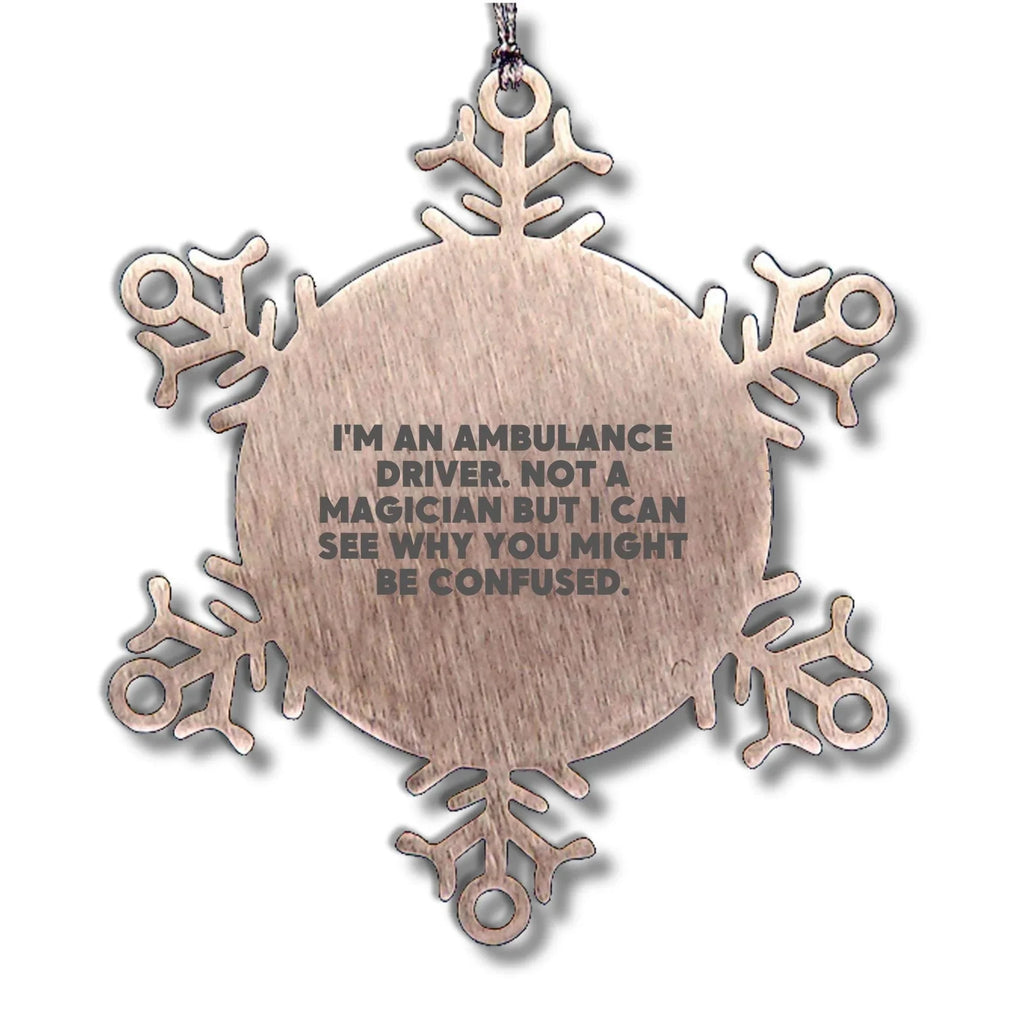 Ambulance Driver Gifts from Friends for Ambulance Driver - Snowflake Ornament, Funny Quote, Christmas Unique Gifts for Ambulance Driver