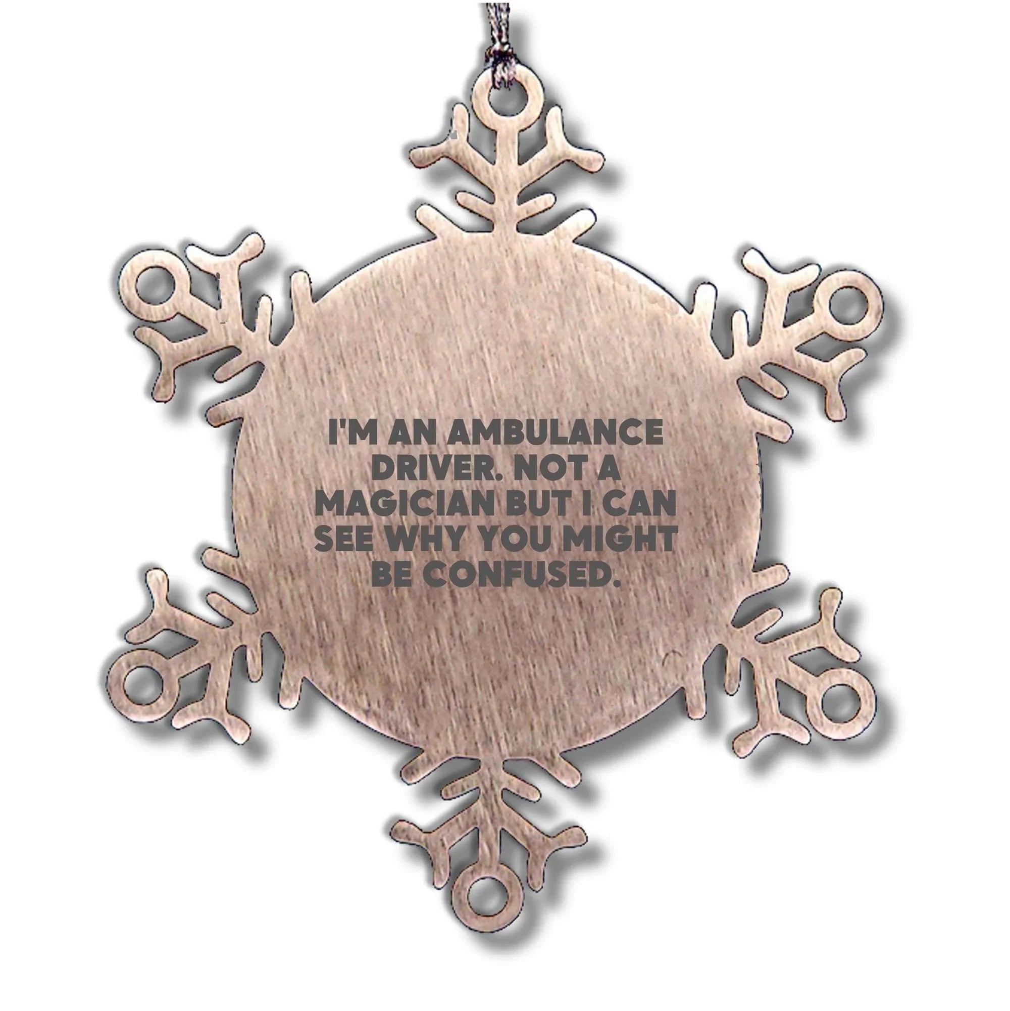 Ambulance Driver Gifts from Friends for Ambulance Driver - Snowflake Ornament, Funny Quote, Christmas Unique Gifts for Ambulance Driver