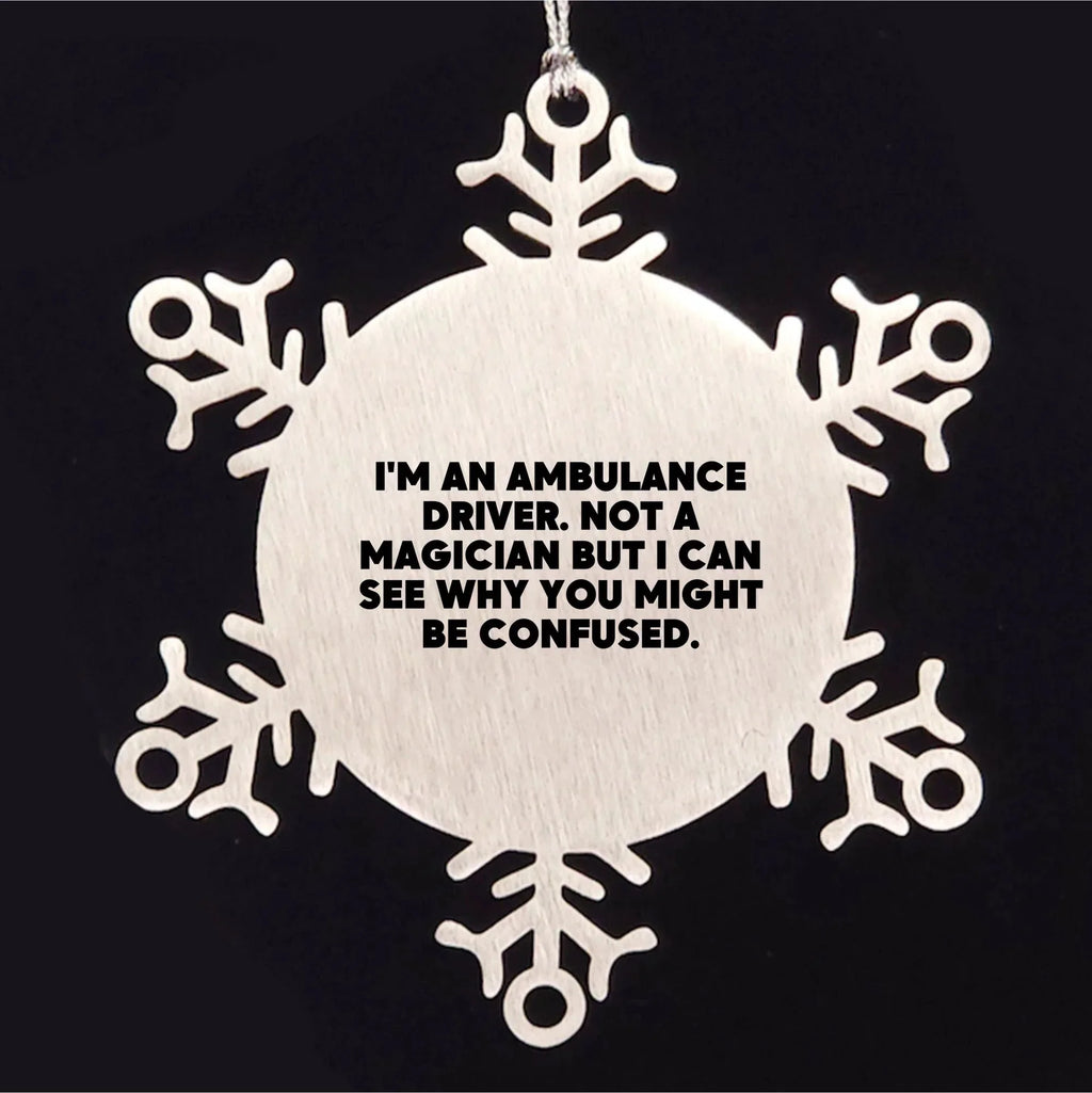Ambulance Driver Gifts from Friends for Ambulance Driver - Snowflake Ornament, Funny Quote, Christmas Unique Gifts for Ambulance Driver