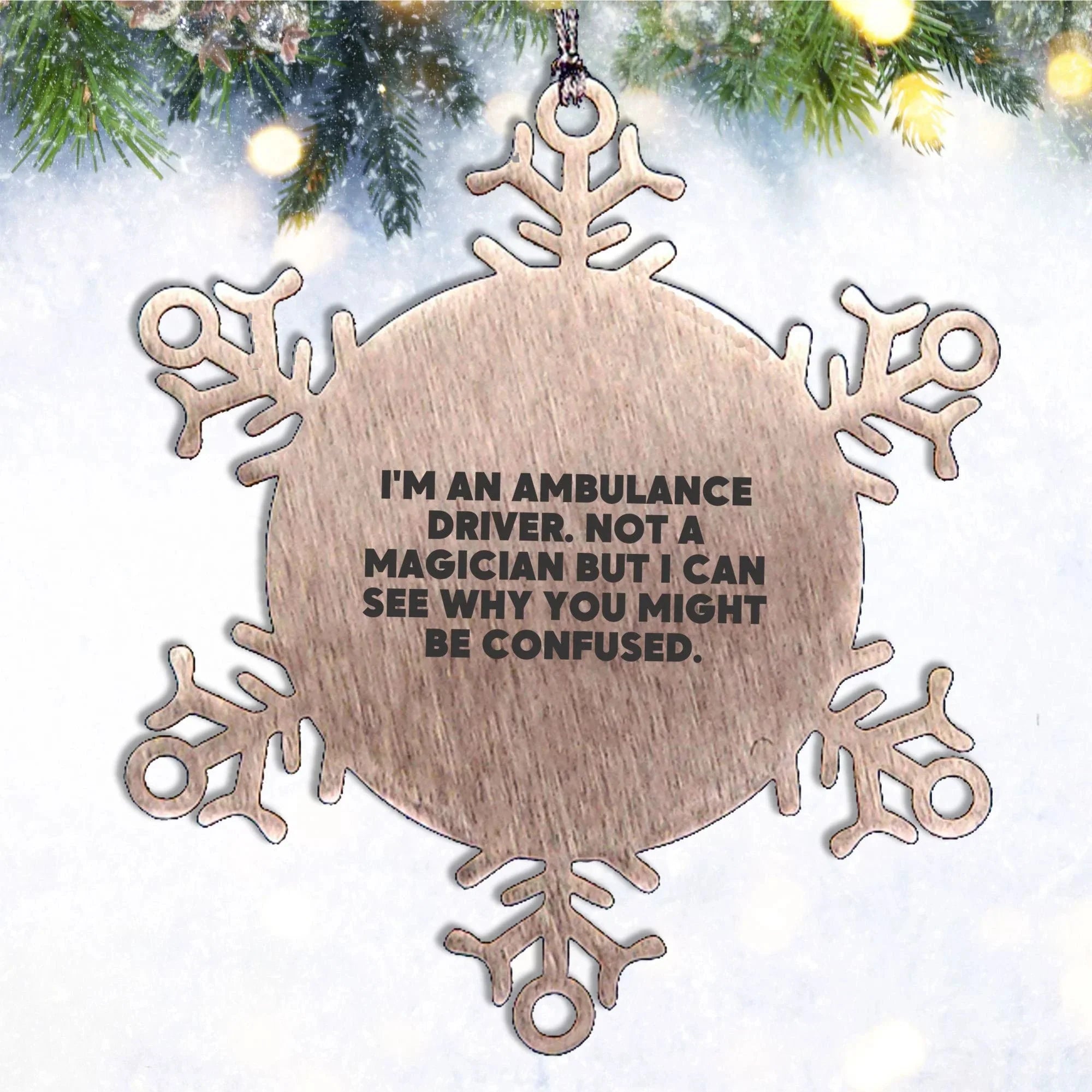 Ambulance Driver Gifts from Friends for Ambulance Driver - Snowflake Ornament, Funny Quote, Christmas Unique Gifts for Ambulance Driver
