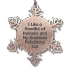 American Polydactyl Cat Snowflake Ornament - I Like A Handful Of Humans And My American Polydactyl Cat Gifts for Men Women Friends Family - Christmas Unique Snowflake Ornament