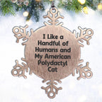 American Polydactyl Cat Snowflake Ornament - I Like A Handful Of Humans And My American Polydactyl Cat Gifts for Men Women Friends Family - Christmas Unique Snowflake Ornament