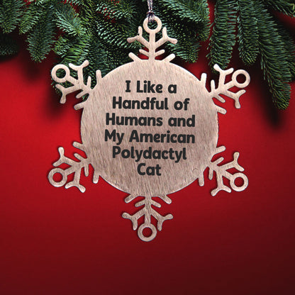American Polydactyl Cat Snowflake Ornament - I Like A Handful Of Humans And My American Polydactyl Cat Gifts for Men Women Friends Family - Christmas Unique Snowflake Ornament - Mallard Moon Gift Shop