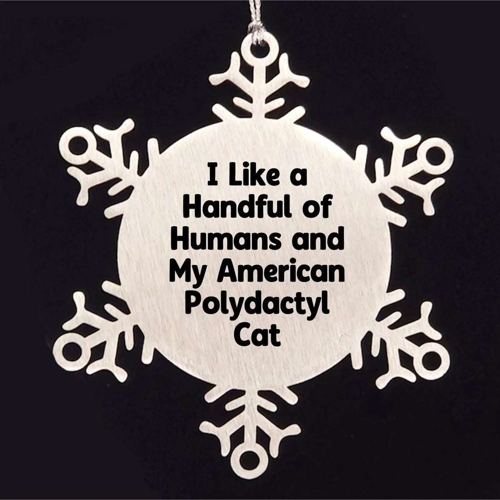 American Polydactyl Cat Snowflake Ornament - I Like A Handful Of Humans And My American Polydactyl Cat Gifts for Men Women Friends Family - Christmas Unique Snowflake Ornament