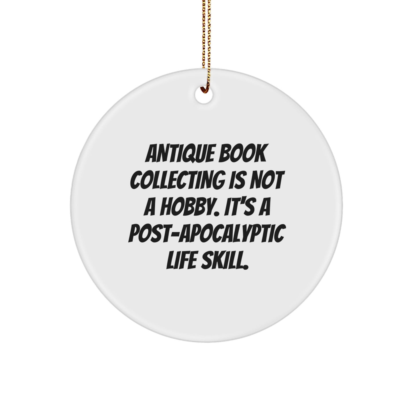 Antique Book Collecting Gifts for Christmas - 'Antique Book Collecting Is Not A Hobby' Circle Ornament from Gifts for Family